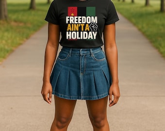 Freedom Ain't a Holiday T-shirt- Juneteenth T-Shirt-Black Power- African American History T-shirt-Pan African Pride Shirt- Pro Black Apparel
