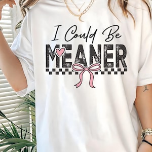 Comfort Colors®, Could Be Meaner Shirt, Funny Sarcasm Tee, Spicy Attitude Shirt, Gift for Nice People, Witty Quote Shirt.