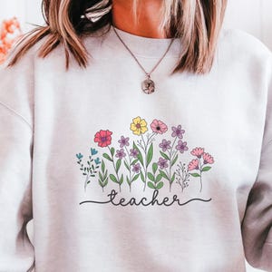 Floral Teacher Sweatshirt: Back to School Appreciation Gift