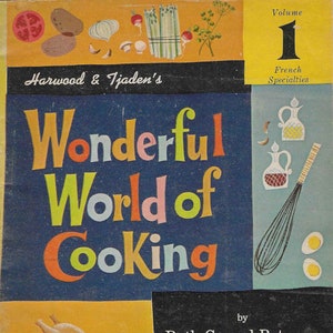 Vintage Mid Century Illustrated Cookbook - Harwood & Tjaden&#39;s Wonderful World of Cooking - Volume 1 - French Specialties