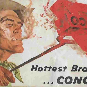 May include: Vintage advertisement featuring a cowboy smoking a cigarette, with the text "Hottest Brand Going... CONOCO!" A large red "CONOCO" logo is in the upper right corner. The cowboy wears a hat, green scarf, and denim shirt.