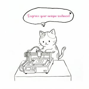 May include: A black and white illustration of a cat operating an engraving machine. The cat is white with black spots and is focused on the machine. A thought bubble above the cat reads, "Engrave your unique sentiment."