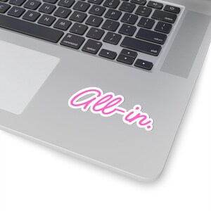 All-in. Kiss-Cut Stickers | Motivational Stickers for Laptops, Water Bottles, Journals, Gifts, Decor