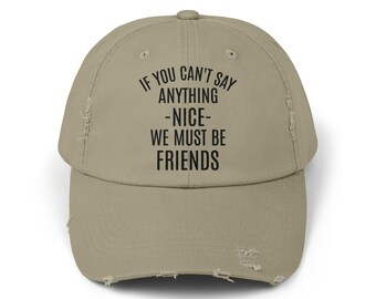 If you can't say anything nice we must be friends hat