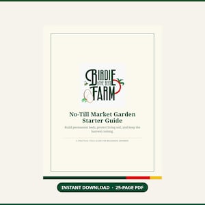 Peut inclure: Un document numérique intitulé No-Till Market Garden Starter Guide par Birdie & The Bees Farm. La couverture présente un logo avec une abeille, une tomate et de l'ail, avec le texte : Build permanent beds, protect living soil, and keep the harvest coming.
