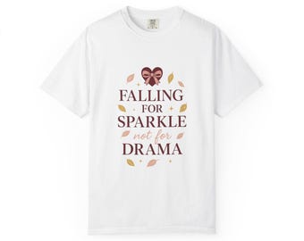 Sparkle Lover  Garment-Dyed T-shirt, Falling for Sparkle not for Drama