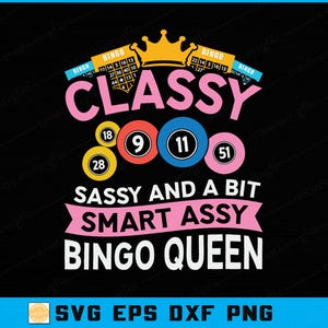 May include: A black graphic design with the words "Classy, Sassy and a bit Smart Assy Bingo Queen". The design includes a gold crown, bingo balls, and bingo cards in pink, blue, yellow, and white.