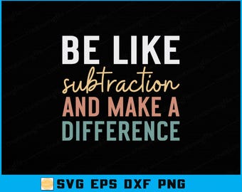 Be Like Subtraction And Make A Difference Svg, Funny Math Teacher Svg Digital Cutting File