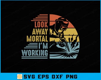 Funny Welding Quote SVG: Look Away Mortal, Father's Day Gift (Digital File)
