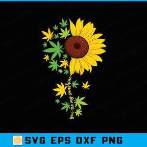 May include: A graphic design featuring a sunflower with cannabis leaves, and the text "you are my sunshine" on a black background. The sunflower has yellow petals and a brown center. The leaves are green and yellow.