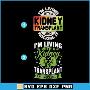 May include: Black graphic design featuring two designs with the text "I'M LIVING WITH A KIDNEY TRANSPLANT AND ROCKING IT". The designs include kidney illustrations and text in various colors.