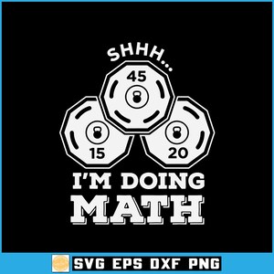 May include: Black graphic design with white text and illustrations. The design features three weight plates with the numbers 15, 20, and 45. The text reads "SHHH... I'M DOING MATH".