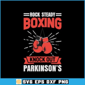 May include: Black graphic design featuring red boxing gloves and the text "ROCK STEADY BOXING" above and "KNOCK OUT PARKINSON'S" below. White lines radiate from the gloves. The bottom of the image includes "SVG EPS DXF PNG".