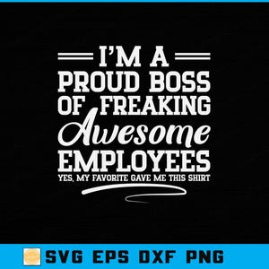 I’m A Proud Boss Of Freaking Awesome Employees SVG PNG | Funny Boss Appreciation Quote | Cricut & Silhouette Cut File | Digital Download