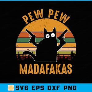 May include: Black cat silhouette holding two guns, with the words "PEW PEW MADAFAKAS" in a distressed, vintage style. The design features a sunset background with horizontal stripes of orange, green, and brown, and a forest silhouette.