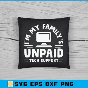 May include: Black square pillow with white text that reads "I'M MY FAMILY'S UNPAID TECH SUPPORT" with a computer graphic. The pillow is on a light wood-grain surface.