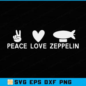 May include: Black graphic with the words "PEACE LOVE ZEPPELIN" in white, along with a peace sign, a heart, and a zeppelin illustration. The image also includes file type information: SVG EPS DXF PNG.