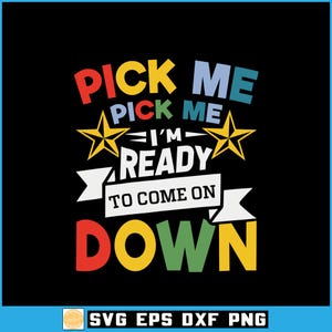 May include: A black graphic design with the text "PICK ME I'M READY TO COME ON DOWN" in various colours. The design includes yellow stars and a white banner. The bottom of the image includes the text "SVG EPS DXF PNG".