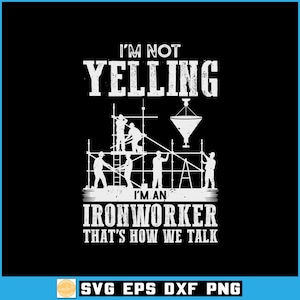 Puede incluir: Diseño gráfico negro con texto blanco: "I'M NOT YELLING I'M AN IRONWORKER THAT'S HOW WE TALK", y una ilustración de trabajadores de la construcción en un andamio. Incluye formatos de archivo SVG, EPS, DXF y PNG.