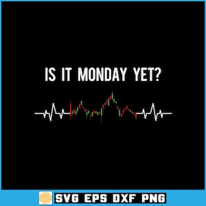 May include: A black graphic design featuring the white text IS IT MONDAY YET? positioned above a heartbeat line that transitions into a colorful stock market candlestick chart with red and green bars, followed by the text SVG EPS DXF PNG.