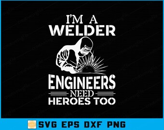 Funny Welder Quote SVG: Engineers Need Heroes Too (Digital File)