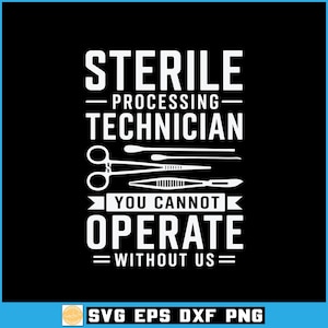 Puede incluir: Un diseño gráfico negro con texto blanco que dice STERILE PROCESSING TECHNICIAN YOU CANNOT OPERATE WITHOUT US. El diseño incluye ilustraciones de líneas blancas de instrumentos médicos, específicamente pinzas y un bisturí.