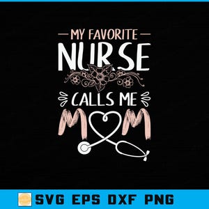 My Favorite Nurse Calls Me Mom SVG PNG | Cute Flowers Mother&#39;s Day Design | Nurse Mom Gift Digital Download | Cricut & Sublimation