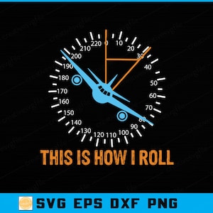 Può includere: Grafica nera con un aereo blu all'interno di un design del tachimetro. Il testo "THIS IS HOW I ROLL" è in arancione. La parte inferiore dell'immagine ha il testo "SVG EPS DXF PNG".