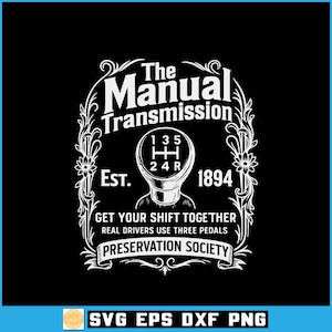 May include: Black graphic with white text and a manual transmission shift knob. The text reads "The Manual Transmission" with "Est. 1894" and "Get Your Shift Together. Real Drivers Use Three Pedals. Preservation Society."