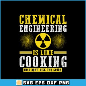 May include: Black graphic design with the text "CHEMICAL ENGINEERING IS LIKE COOKING JUST DON'T LICK THE SPOON". The design includes a yellow radiation symbol and yellow splatter effects. The text is in white and yellow.