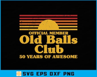 Funny 50th Birthday SVG: Old Balls Club Gag Gift (Digital Download)