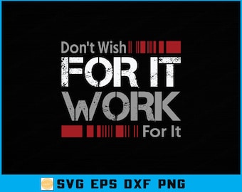 Motivational Fitness Quote SVG: Don't Wish Work For It, Cricut Silhouette (Digital Download)