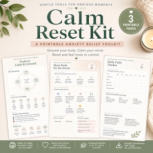 May include: A printable "Calm Reset Kit" with three pages, designed for anxiety relief. The kit includes tools for calming and grounding, more tools for the storm, and a daily calm tracker. The design is easy to follow and includes US letter size PDF files.