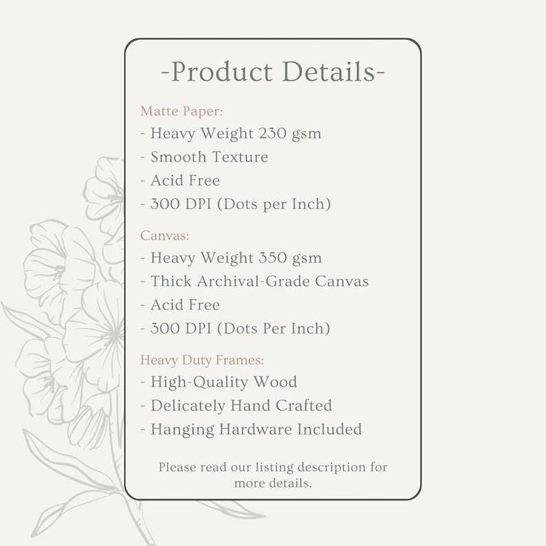 May include: A product details sheet with text on a light beige background. The text lists specifications for matte paper, canvas, and heavy-duty frames, including weight, texture, and DPI. The sheet also mentions high-quality wood and hand-crafted details.