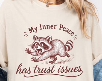 My Inner Peace Has Trust Issues Shirt Funny Raccoon Shirt Anxiety Humor Shirt Cute Graphic Tee Comfort Colors 1717