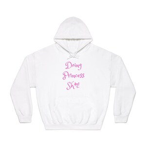 Doing Princess Sh*t Hoodie, Funny Sweatshirt, Unisex Pullover, Gift for Her, Casual Streetwear, Birthday Gift, Relaxed Fit