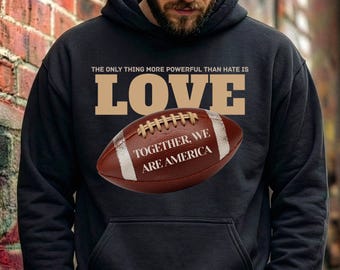 Love Over Hate Hoodie | Together We Are America | Football Game Day Unisex Hoodie