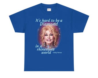 Es difícil ser un diamante en un mundo de diamantes de imitación ~Dolly Parton