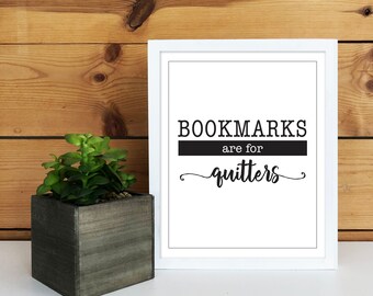 Reading Quote - "Bookmarks are for Quitters" - Digital Download Wall Art - Wall Decor Gift - Quote Print