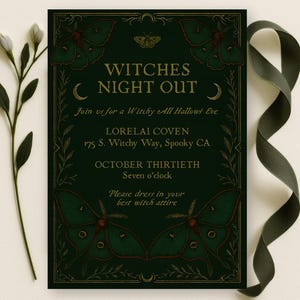 May include: Dark green invitation with gold lettering and illustrations for a "Witches Night Out" event. The invitation includes the date, time, and location, along with a request to dress in witch attire. A dark green ribbon and a sprig of white flowers are also present.