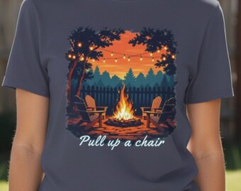 Campfire Shirt, Pull Up a Chair Sweatshirt, Outdoor Graphic Tee for Women, Backyard Bonfire Shirt