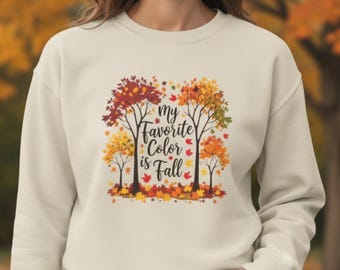 My Favorite Color is Fall Sweatshirt or T-shirt, Autumn Leaves Cozy Crewneck, Fall Lover Shirt, Leaf Peeping Shirt