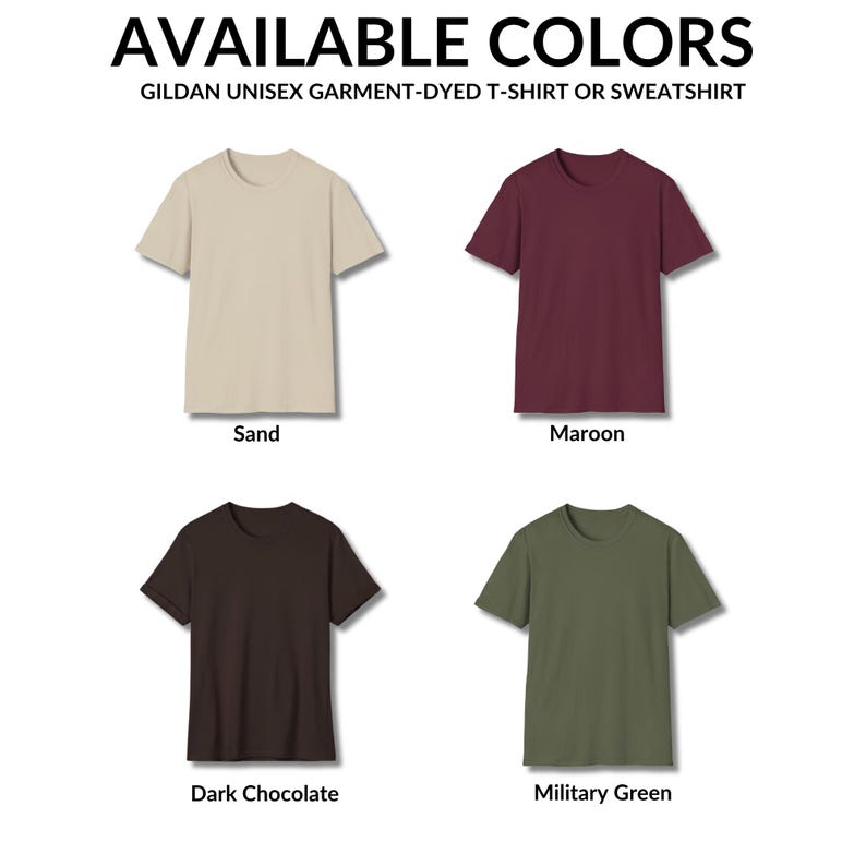 May include: Four short-sleeve t-shirts in sand, maroon, dark chocolate, and military green. The text at the top reads AVAILABLE COLORS GILDAN UNISEX GARMENT-DYED T-SHIRT OR SWEATSHIRT. Labels below each shirt identify the specific color name.