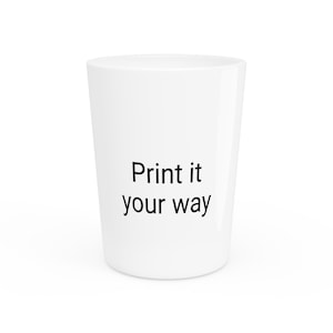 Personalized Shot Glass - Custom Party Favor, Unique Gift, Fun Collectible, Celebration Keepsake, Print it Your Way