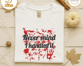 Never Mind I Handled It Stickdatei, Halloween Scary Movie Stickdatei, Horror Charakter Shirt Idee, Sarkastisches Zitat