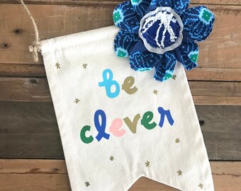 Sewn Flower Canvas Banner: &quot;Be Clever&quot; Room Decor, Hanging Gift