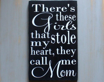 There's These Girls That Stole My Heart, They Call Me Mom Black and White Painted Wood Sign, Sign for Girl Moms, Mother's Day, Mother's Love
