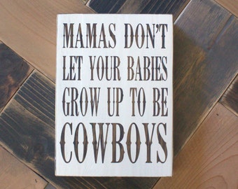 Don't Let Your Babies Grow Up To Be Cowboys Painted Wood Sign