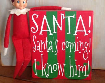 Santa! Santa's Coming, I Know Him! Elf Sign, Christmas Sign, Christmas Humor, Handpainted Wood Sign