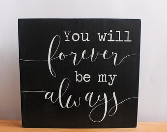 You Will Forever Be My Always Hand Painted Wood Sign, Handmade Sign, I Will Always Love You, You Will Forever Be Mine, Always Be Mine